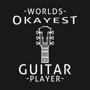 WORLDS OKAYEST GUITAR PLAYER T-Shirt