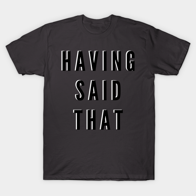 Having Said That Funny T-Shirt Slogan - Jerry Seinfeld - T-Shirt ...