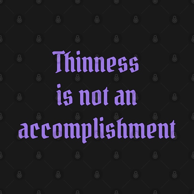 Thinness is Not an Accomplishment by PorcelainRose