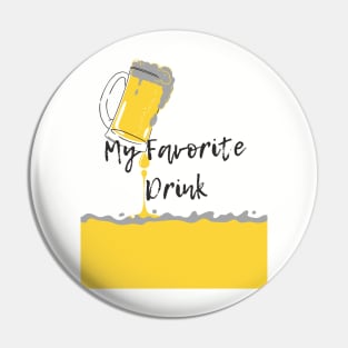 Beer Is My Favorite Drink- Cool Alcohol T-Shirt Pin