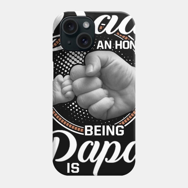 Being Dad Is An Honor Being Papa Is Priceless Phone Case by Phylis Lynn Spencer