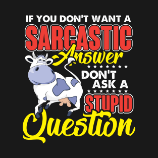 If You Don't Want Sarcastic Answer Don't Ask Stupid Question T-Shirt