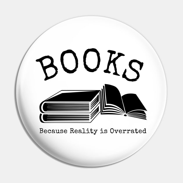 Books Because Reality Is Overrated Pin by redsoldesign