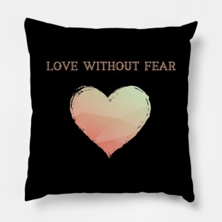 LGBT Heart Love Without Fear Pillow