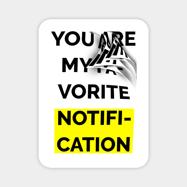 You Are My Favorite Notification Magnet by Raimondi