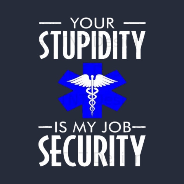 Funny emt Your stupidity is my job security by Hanadrawing