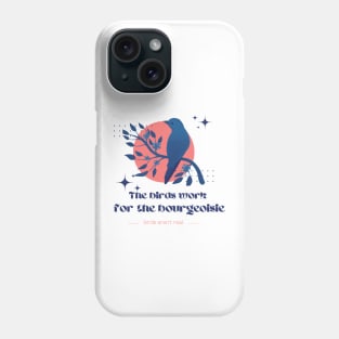 Birds work for the bourgeoisie Phone Case