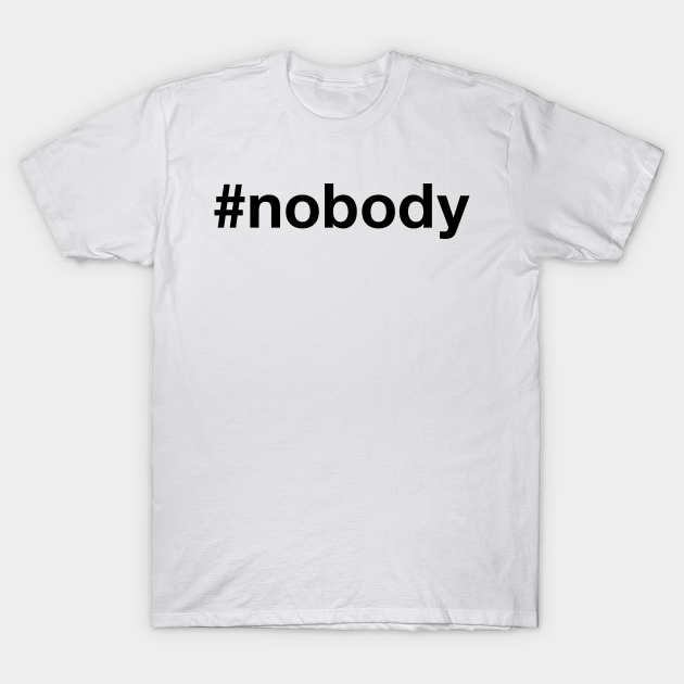 Discover NOBODY - Nobody - T-Shirt