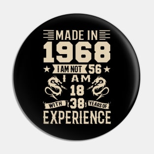 Made In 1968 I Am Not 56 I Am 18 With 38 Years Of Experience Pin