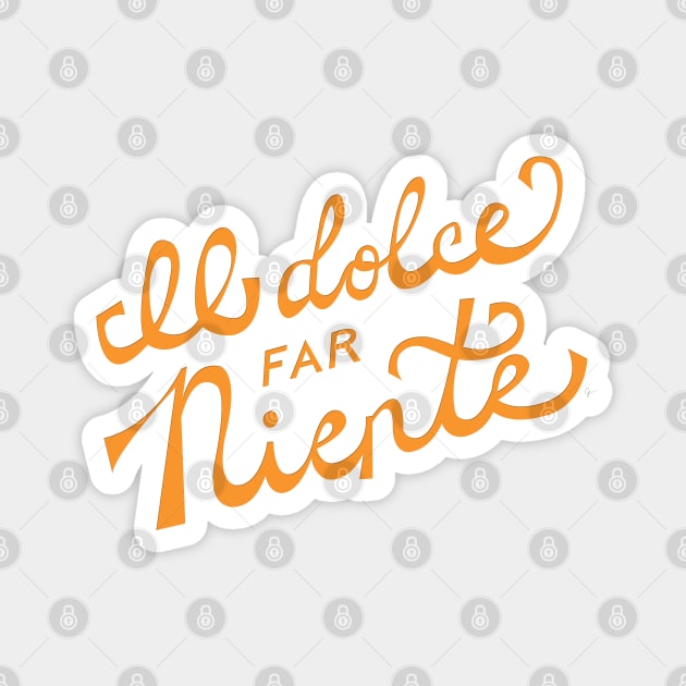 Il dolce far niente Italian - The sweetness / art of doing nothing Hand Lettering - Orange Magnet by lymancreativeco