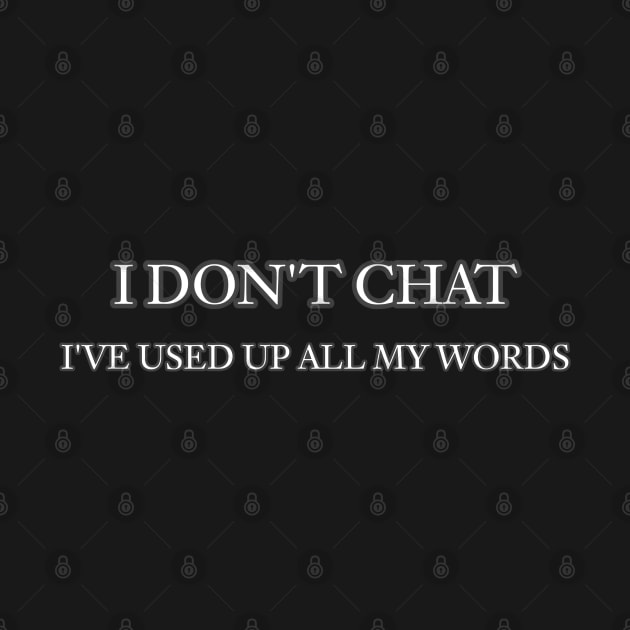 I Don T Chat I Ve Used Up All My Words by r.abdulazis