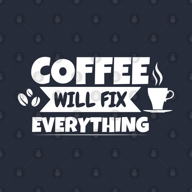 Coffee will fix everything by Sonyi