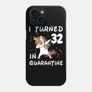 I Turned 32 In Quarantine Phone Case