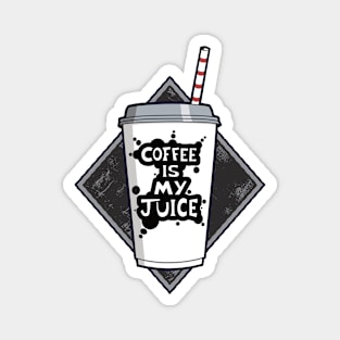 Coffee Is My Juice Magnet