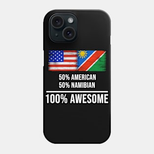 50% American 50% Namibian 100% Awesome - Gift for Namibian Heritage From Namibia Phone Case