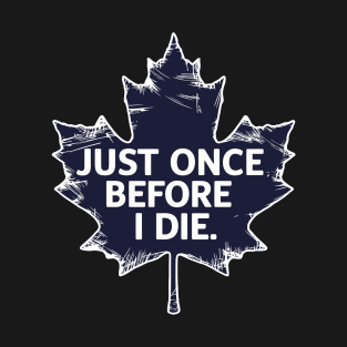 Just once before i die T-Shirt