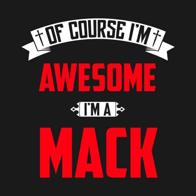 Of Course I'm Awesome, I'm A Mack,Middle Name, Birthday, Family Name, Surname by benkjathe
