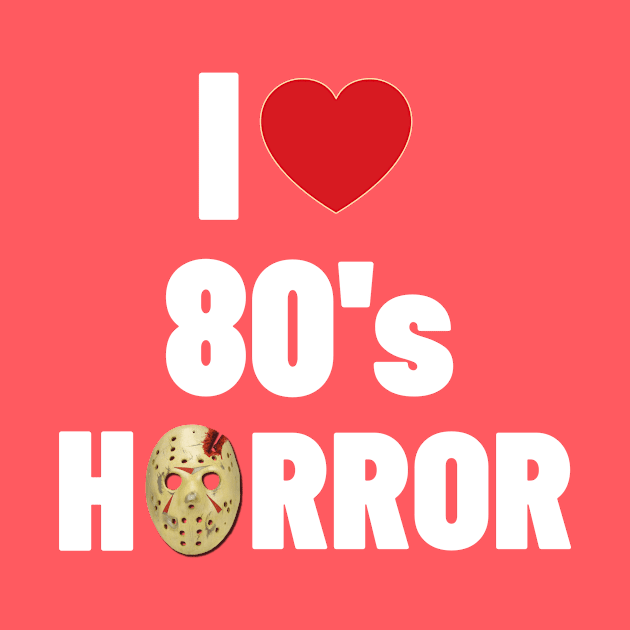 I Love 80's Horror by Ghost Of A Chance 