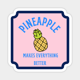 Pineapple Makes Everything Better Magnet