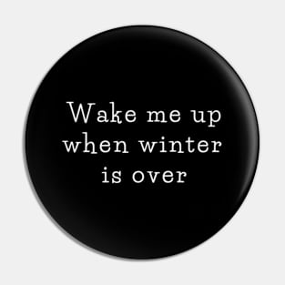 Wake me up when winter is over Pin