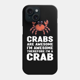 Funny Crabs Are Awesome I'm Awesome Therefore I'm a Crab Phone Case