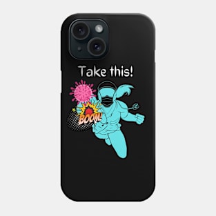 Take this coronavirus! Phone Case