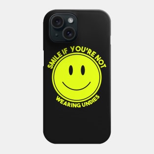 Smile If You're Not Wearing Undies Phone Case