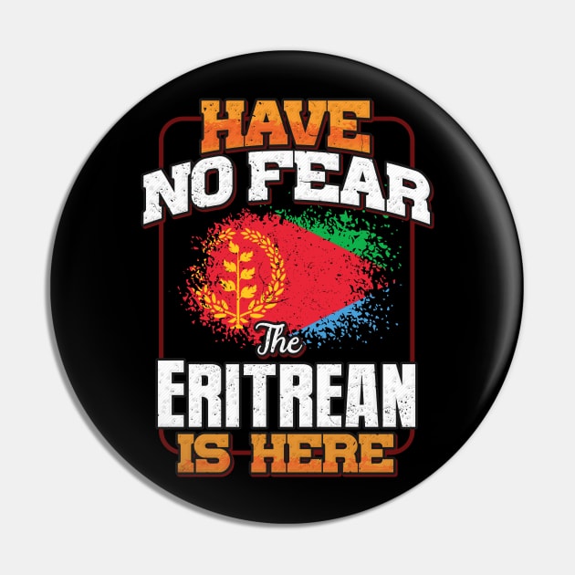 Eritrean Flag  Have No Fear The Eritrean Is Here - Gift for Eritrean From Eritrea Pin by Country Flags