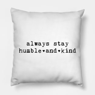 Always Stay Humble And Kind Pillow