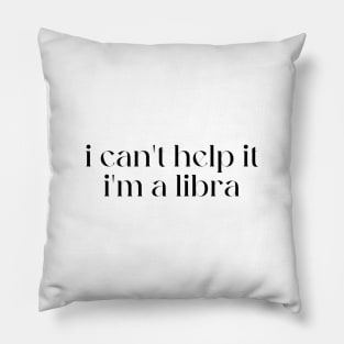 i can't help it i'm a libra Pillow