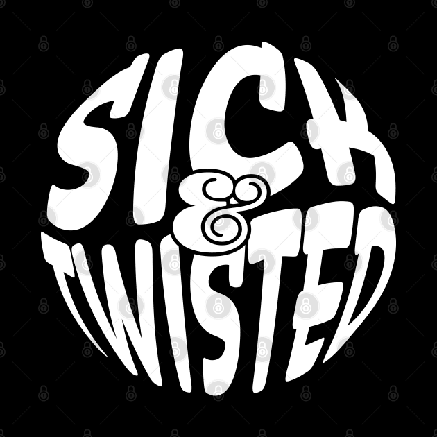 Sick & Twisted by Phil Tessier