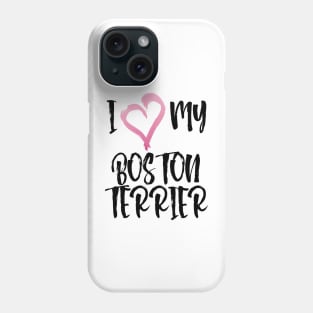 I Heart My Boston Terrier! Especially for Boston Terrier Dog Lovers! Phone Case