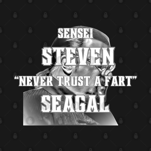 STEVEN SEAGAL NEVER TRUST A FART by OFFENSIVE SHIRTS 4 LIFE SON