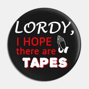 Lordy, I Hope There Are Tapes Pin