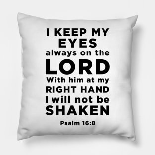 Psalm 16:8 I keep my eyes always on the Lord with him at my right hand Pillow
