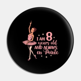 I am 8 years old and always en pointe - Ballerina Pin