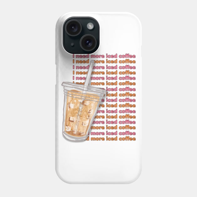 I Need More Iced Coffee Phone Case by RoserinArt