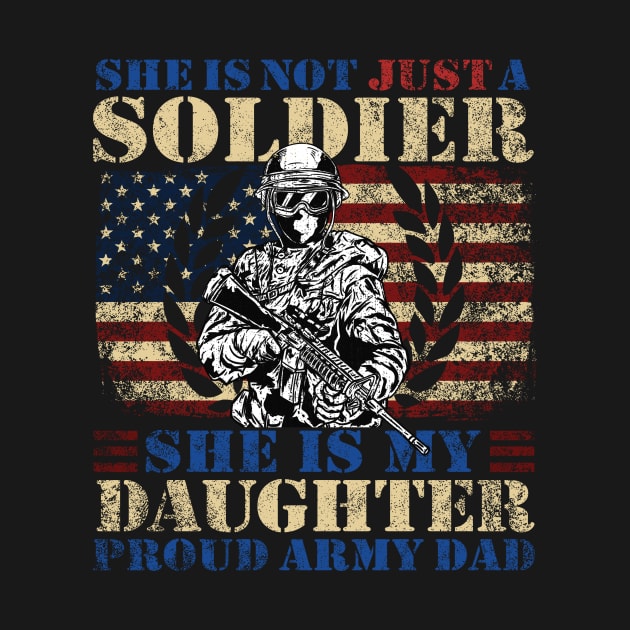 She Is Not Just A Soldier - Proud Dad Gift by biNutz