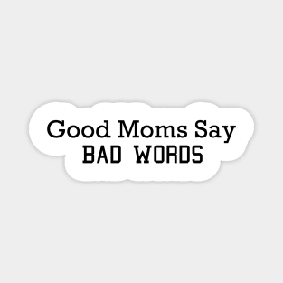 Good Moms Say Bad Words Magnet