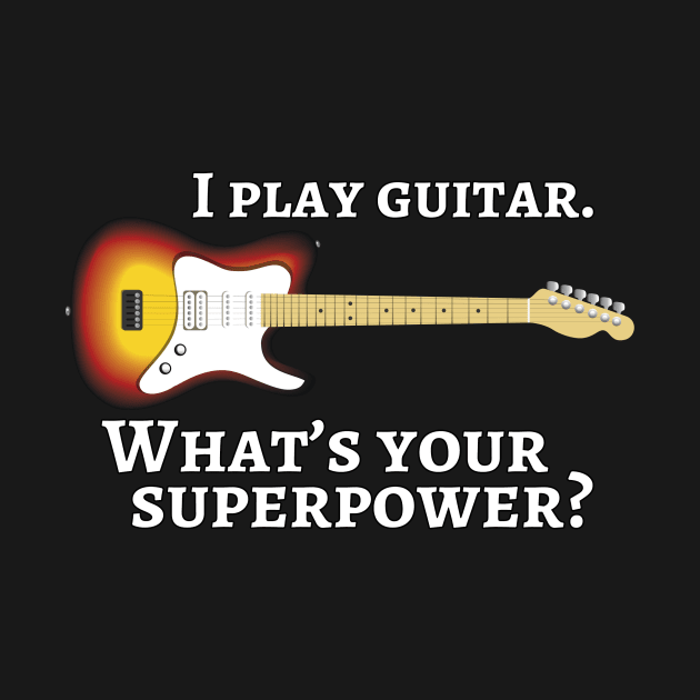I play guitar. What’s your superpower? by cdclocks