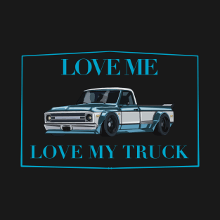 Love me love my truck T-Shirt