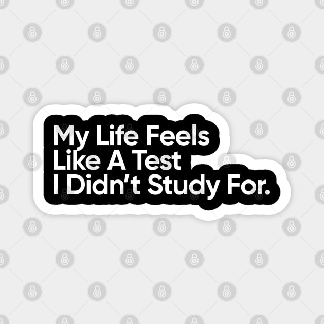 My Life Feels Like A Test I Didn't Study For. Magnet by EverGreene