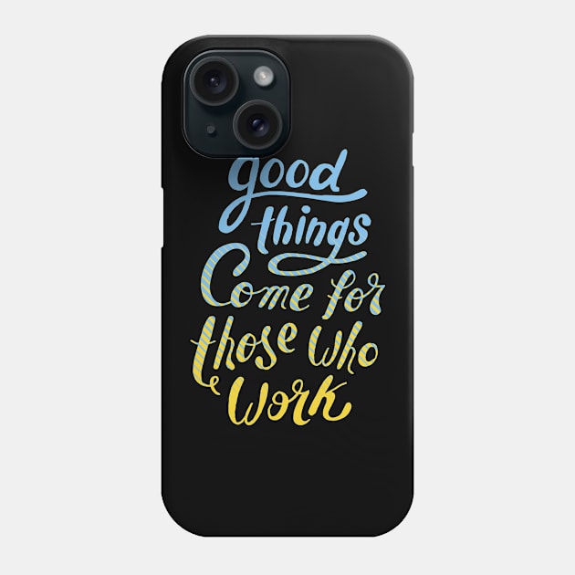 Good Things Come For Those Who Work Phone Case by BamBam