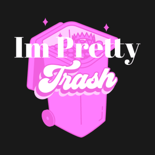 Im Pretty Trash T-Shirt