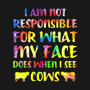 I Am Not Responsible For What My Face Does See Cows T-Shirt