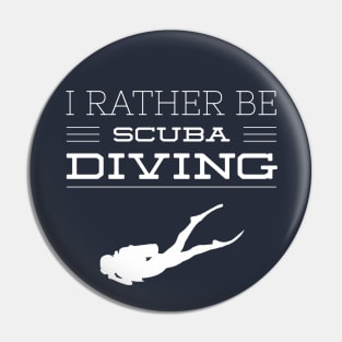 I'D RATHER BE SCUBA DIVING - SCUBA DIVING Pin