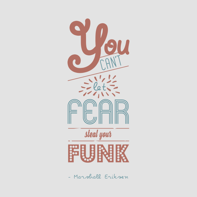 You can't let fear steal your funk [HIMYM] by JaneAustenaOffice1