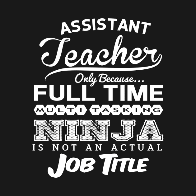 Assistant Teacher Funny Birthday Gift Idea - Multitasking Ninja by divawaddle