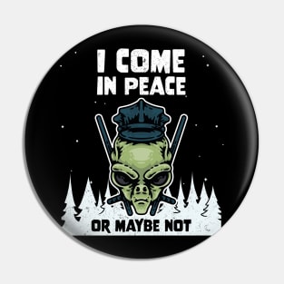 Alien Galaxy Science Space Lover I Come In Peace Or Maybe Not Pin