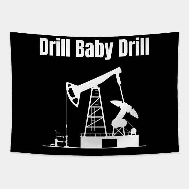 Drill Baby Drill Tapestry by HobbyAndArt